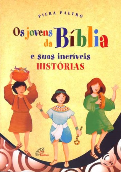 Os Jovens da Bíblia e suas incríveis histórias 