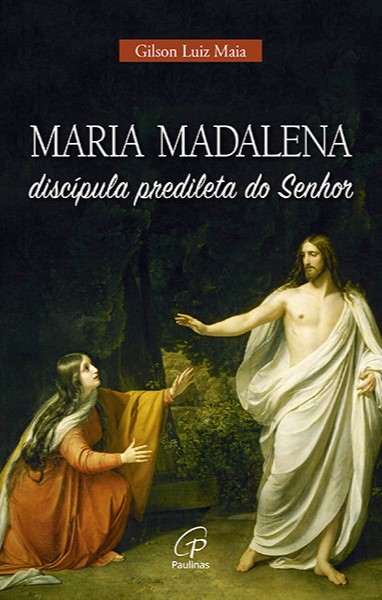 Maria Madalena, discípula predileta do Senhor